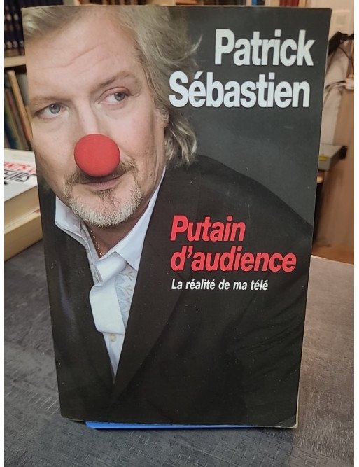 Putain d'audience : La réalité de ma télé par Patrick Sébastien - Plongée dans les coulisses du petit écran