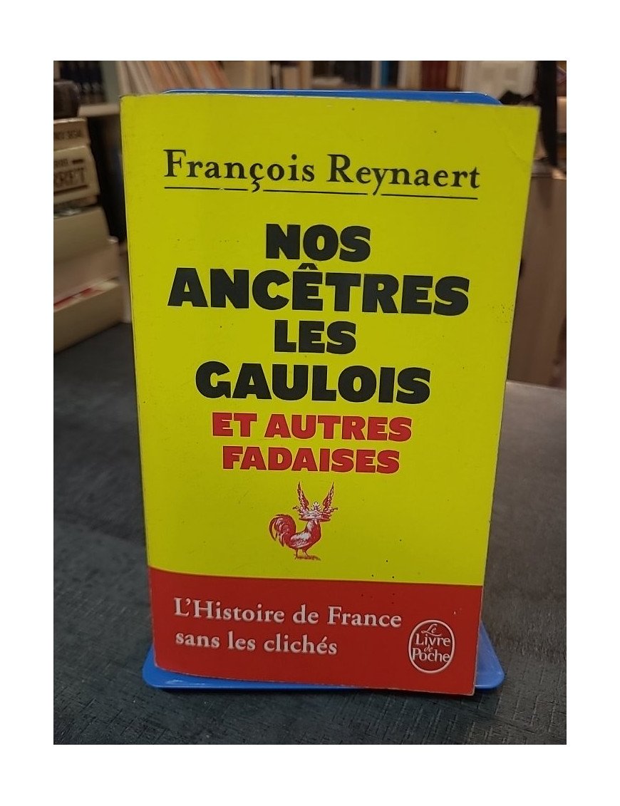 Nos ancêtres les Gaulois par François Reynaert : L'histoire de France sans les clichés