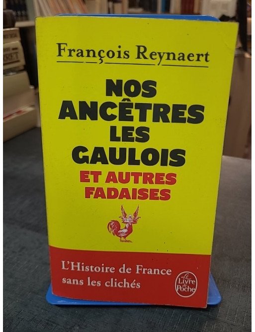 Nos ancêtres les Gaulois par François Reynaert : L'histoire de France sans les clichés