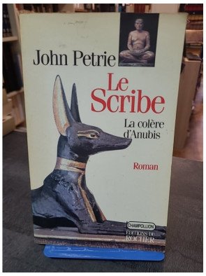 Le Scribe, Tome 1 - La colère d'Anubis par John Petrie : Plongez au cœur de l'Égypte antique