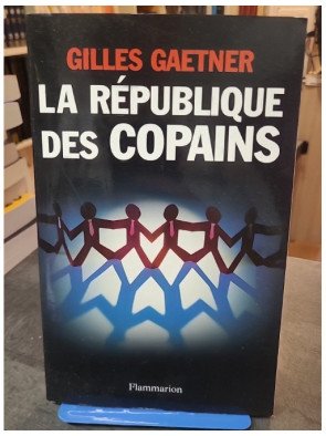 La République des copains - Plongée dans les coulisses du pouvoir de Gilles Gaetner