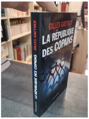 La République des copains - Plongée dans les coulisses du pouvoir de Gilles Gaetner