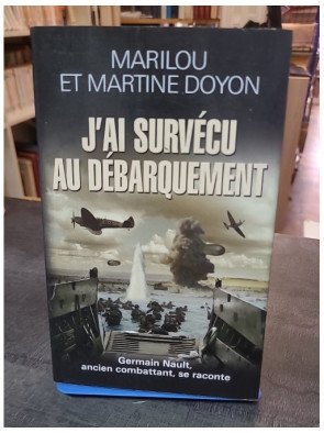 J'ai survécu au Débarquement - Le témoignage de Germain Nault par Marilou et Martine Doyon