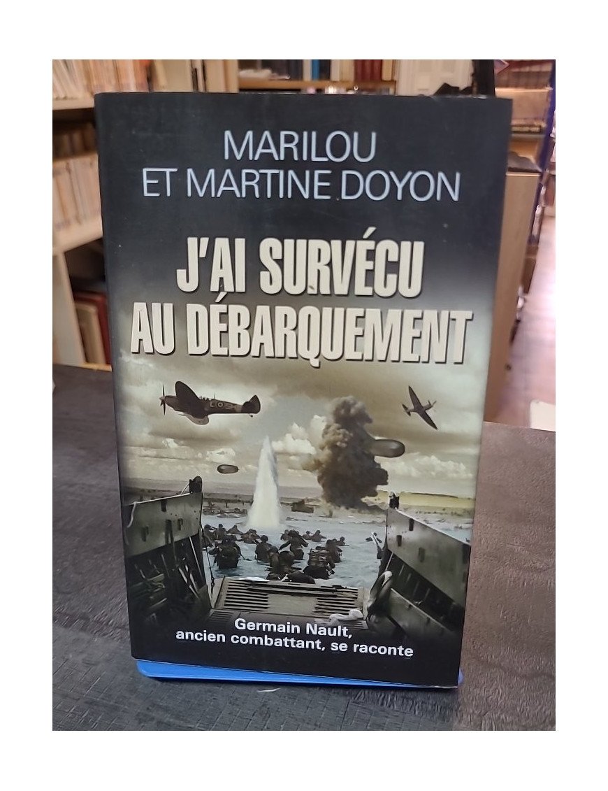 J'ai survécu au Débarquement - Le témoignage de Germain Nault par Marilou et Martine Doyon