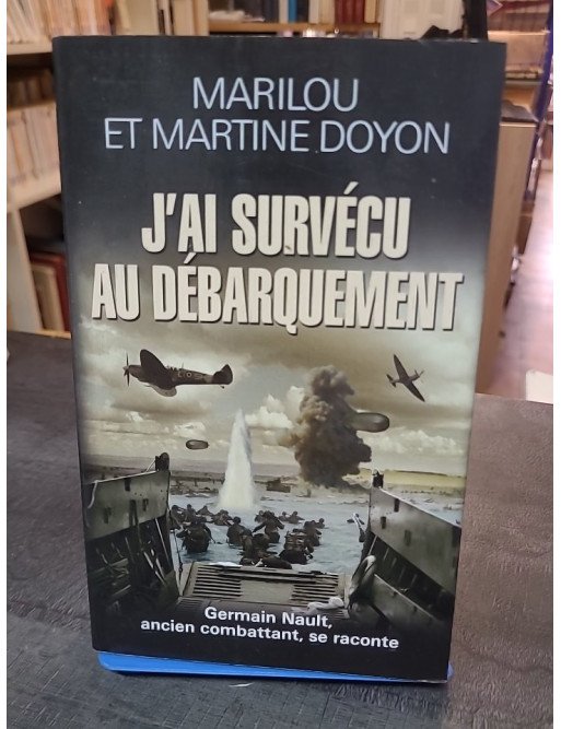 J'ai survécu au Débarquement - Le témoignage de Germain Nault par Marilou et Martine Doyon