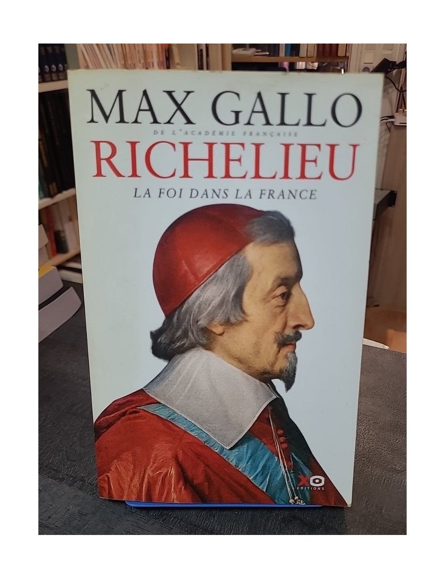 Richelieu - La foi dans la France par Max Gallo : Biographie et histoire du cardinal