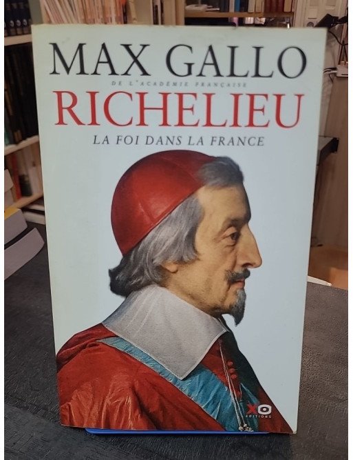 Richelieu - La foi dans la France par Max Gallo : Biographie et histoire du cardinal