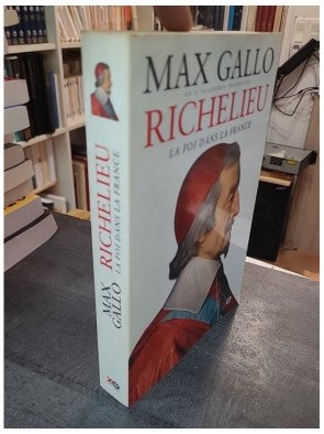 Richelieu - La foi dans la France par Max Gallo : Biographie et histoire du cardinal