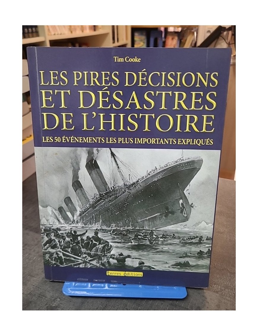 Les pires décisions et désastres de l'histoire par Tim Cooke - Événements historiques expliqués