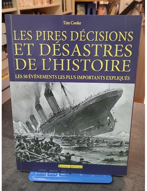 Les pires décisions et désastres de l'histoire par Tim Cooke - Événements historiques expliqués