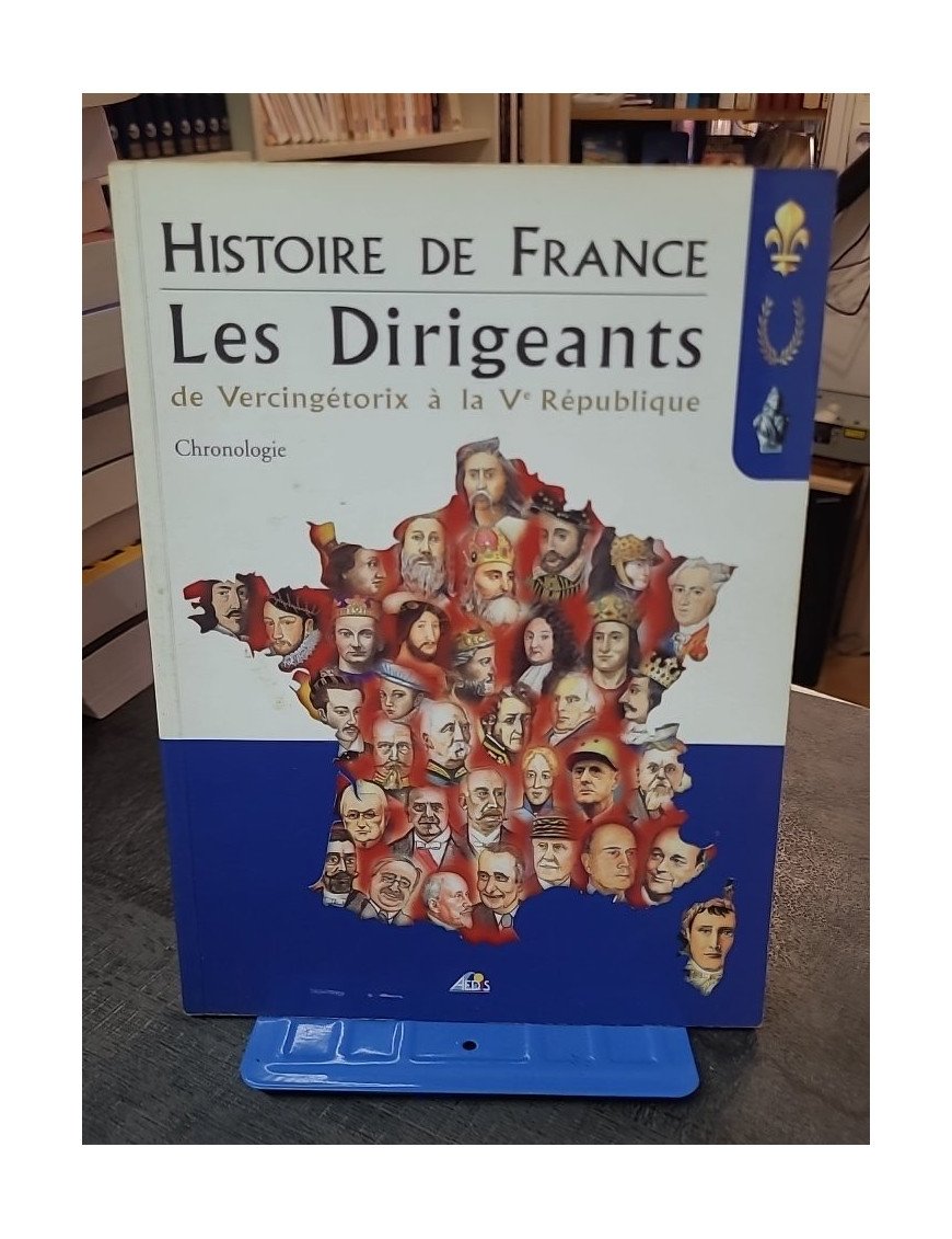 Histoire de France, Les Dirigeants - De Vercingétorix à la Ve République par Henri Medori
