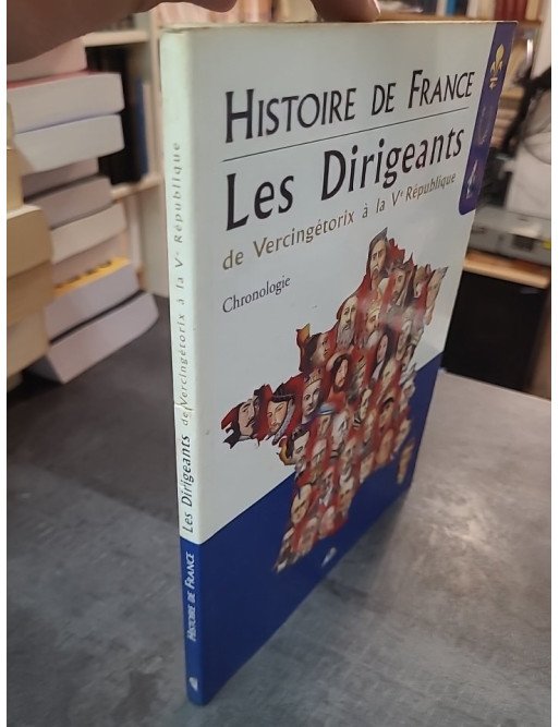 Histoire de France, Les Dirigeants - De Vercingétorix à la Ve République par Henri Medori