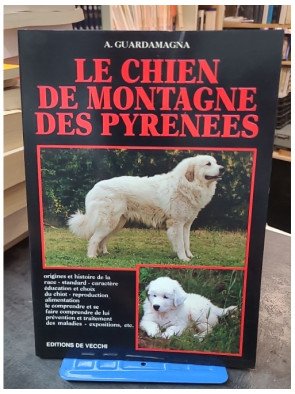 Le chien de montagne des Pyrénées par A. Guardamagne - Guide complet sur le Patou