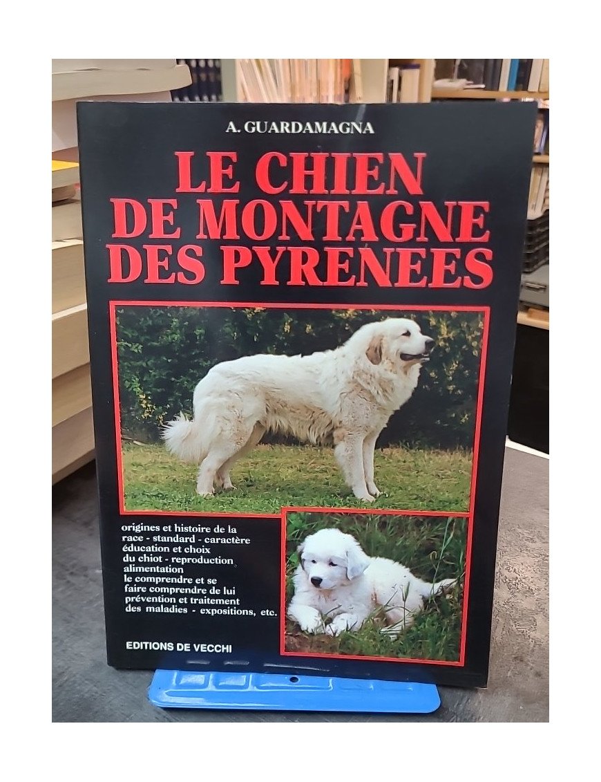 Le chien de montagne des Pyrénées par A. Guardamagne - Guide complet sur le Patou
