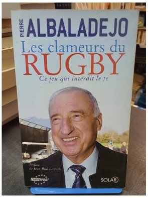 Les Clameurs du Rugby - Ce jeu qui interdit le JE par Pierre Albaladejo