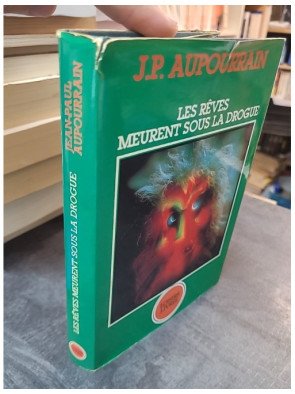Les Reves Meurent Sous La Drogue par Jean Paul Aupourrain - Témoignage sur l'addiction