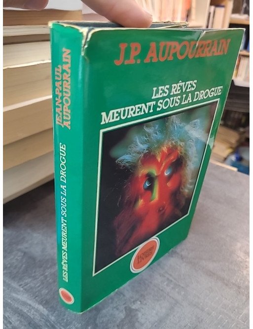 Les Reves Meurent Sous La Drogue par Jean Paul Aupourrain - Témoignage sur l'addiction