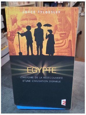 Égypte : L'Histoire de la redécouverte d'une civilisation disparue par Joyce Tyldesley