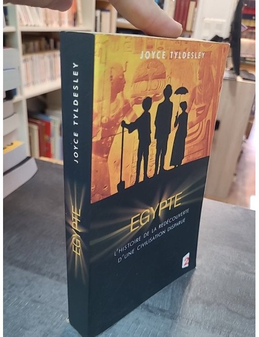 Égypte : L'Histoire de la redécouverte d'une civilisation disparue par Joyce Tyldesley