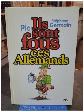 Ils sont fous ces Allemands par Stéphane Germain et Pic - Humour et satire illustrée