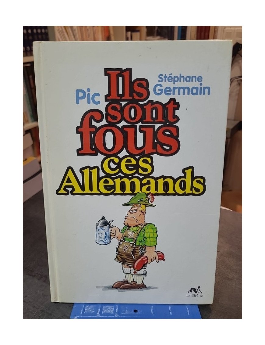 Ils sont fous ces Allemands par Stéphane Germain et Pic - Humour et satire illustrée