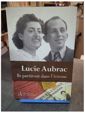 Ils Partiront Dans L'ivresse par Lucie Aubrac - Récit de Résistance (1943-1944)
