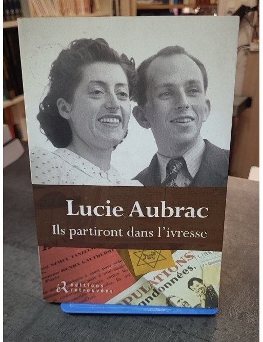 Ils Partiront Dans L'ivresse par Lucie Aubrac - Récit de Résistance (1943-1944)