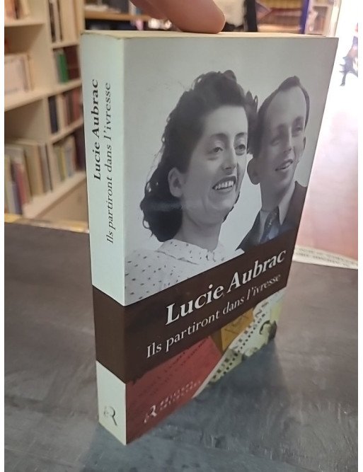 Ils Partiront Dans L'ivresse par Lucie Aubrac - Récit de Résistance (1943-1944)