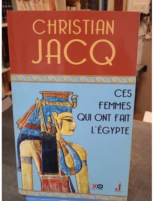 Ces femmes qui ont fait l'Egypte - D'Isis à Cléopâtre par Christian Jacq