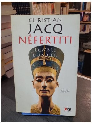 Néfertiti - L'Ombre du Soleil par Christian Jacq - Roman historique sur l'Égypte antique
