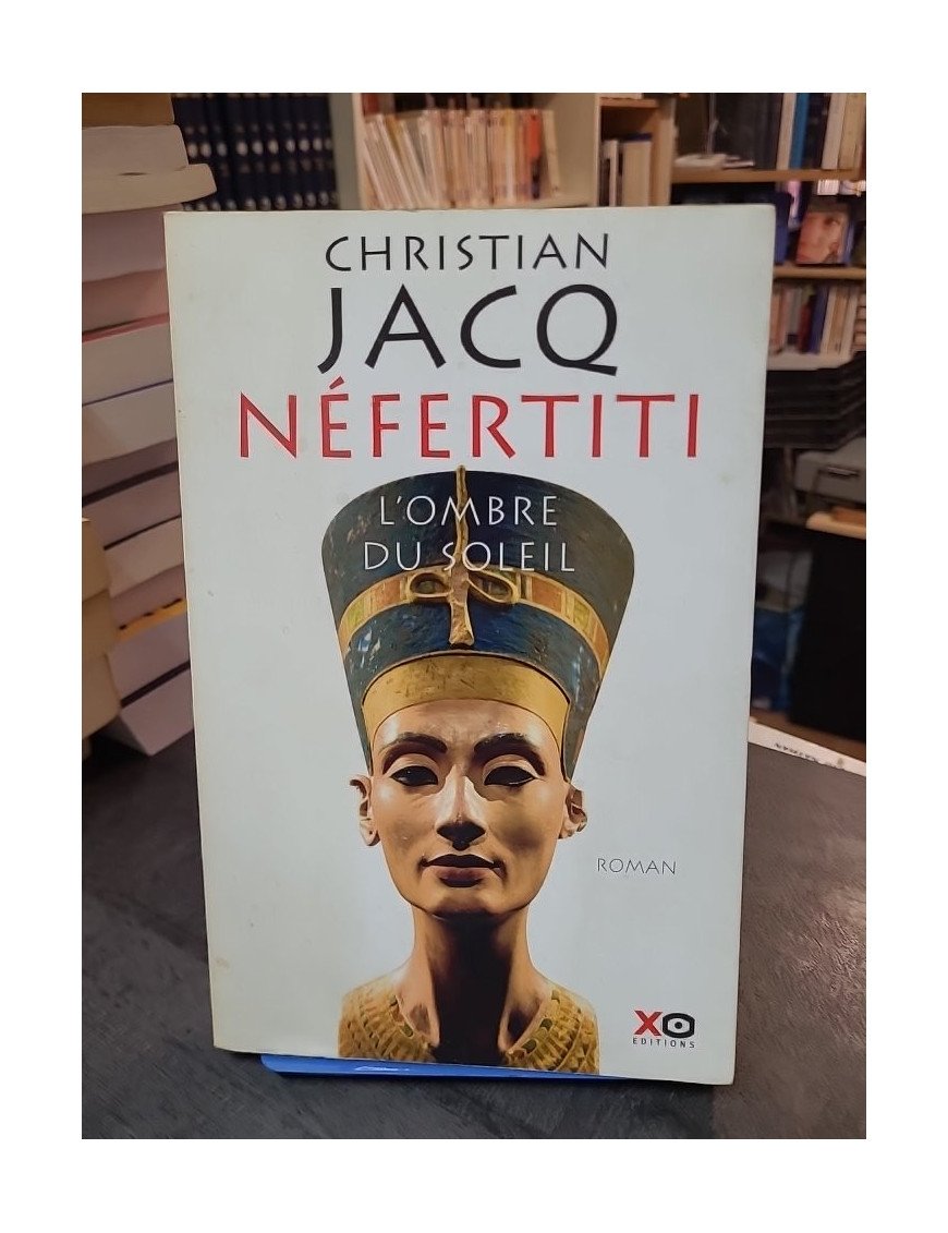 Néfertiti - L'Ombre du Soleil par Christian Jacq - Roman historique sur l'Égypte antique