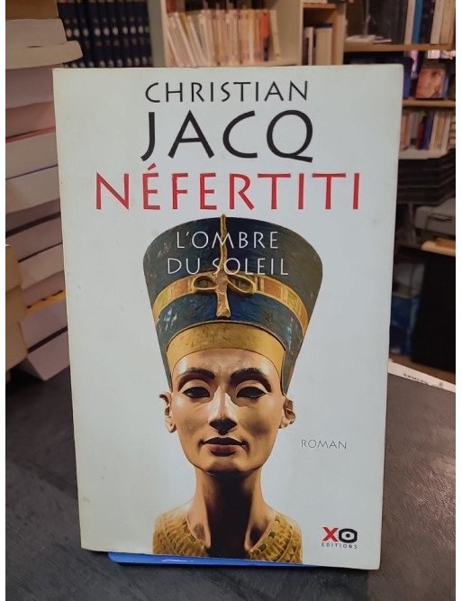 Néfertiti - L'Ombre du Soleil par Christian Jacq - Roman historique sur l'Égypte antique