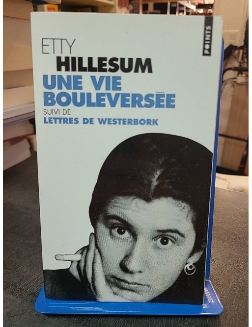 Une vie bouleversée. - Journal 1941-1943 d Etty Hillesum Une vie bouleversée. - Journal 1941-1943 d Etty Hillesum