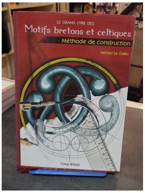 Le Grand Livre des Motifs Bretons et Celtiques - Méthode de Construction par Michel Le Gallo