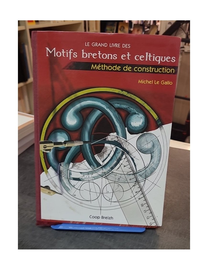 Le Grand Livre des Motifs Bretons et Celtiques - Méthode de Construction par Michel Le Gallo