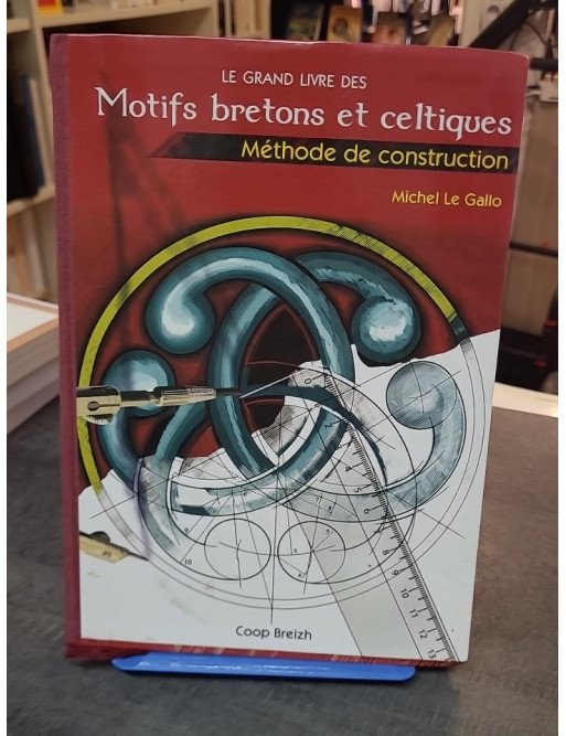 Le Grand Livre des Motifs Bretons et Celtiques - Méthode de Construction par Michel Le Gallo