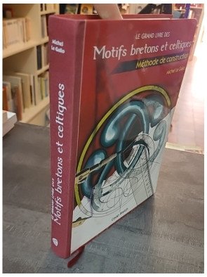 Le Grand Livre des Motifs Bretons et Celtiques - Méthode de Construction par Michel Le Gallo