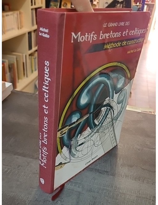Le Grand Livre des Motifs Bretons et Celtiques - Méthode de Construction par Michel Le Gallo