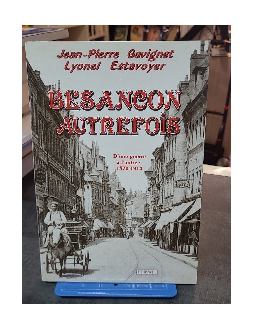 Besançon d'une guerre à l'autre : 1870-1914 par Jean-Pierre Gavignet et Lionel Estavoyer