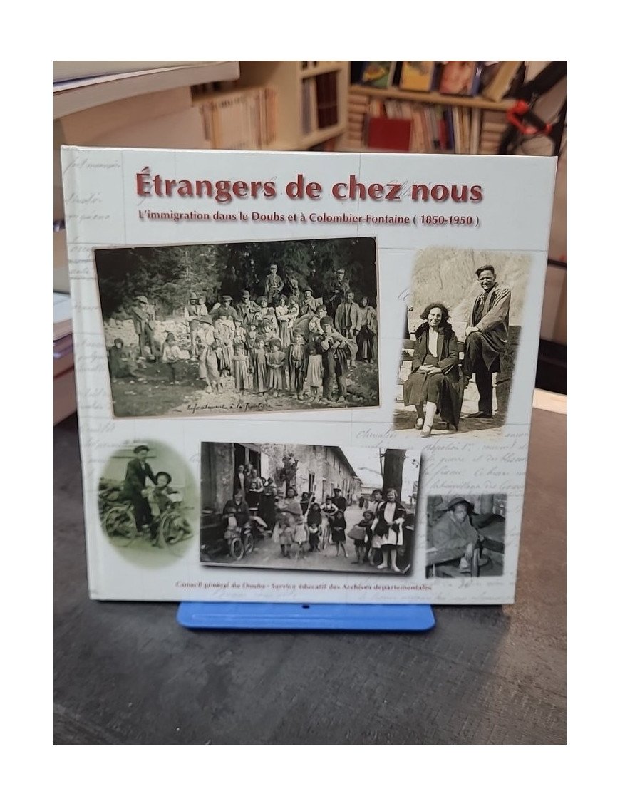 Etrangers de chez nous: L'immigration dans le Doubs et à Colombier-Fontaine (1850-1950) par Alain Gagnieux