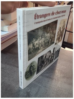 Etrangers de chez nous: L'immigration dans le Doubs et à Colombier-Fontaine (1850-1950) par Alain Gagnieux