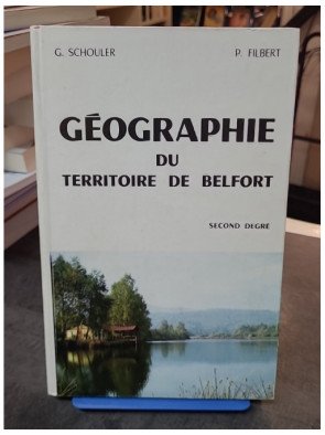 Géographie du Territoire de Belfort - Second Degré par Georges Schouler, Pierre Filbert, Jacques Delatour, Charles Vadam