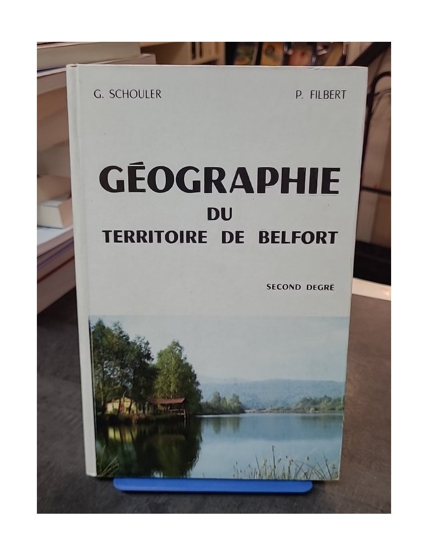Géographie du Territoire de Belfort - Second Degré par Georges Schouler, Pierre Filbert, Jacques Delatour, Charles Vadam