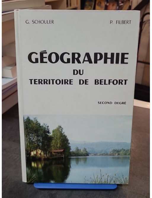 Géographie du Territoire de Belfort - Second Degré par Georges Schouler, Pierre Filbert, Jacques Delatour, Charles Vadam