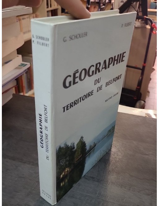 Géographie du Territoire de Belfort - Second Degré par Georges Schouler, Pierre Filbert, Jacques Delatour, Charles Vadam