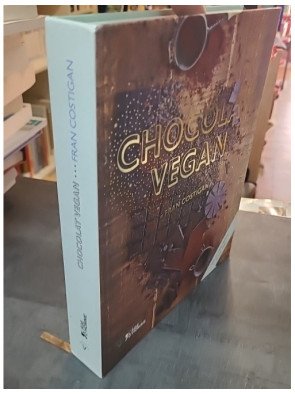 Chocolat Vegan - Desserts Succulents et Gourmands sans Remords par Fran Costigan