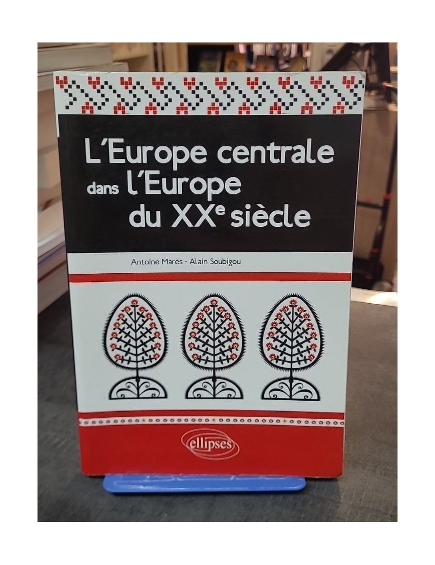 L'Europe centrale dans l'Europe du XXe siècle par Antoine Marès et Alain Soubigou