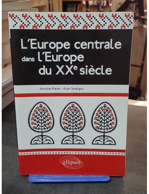 L'Europe centrale dans l'Europe du XXe siècle par Antoine Marès et Alain Soubigou