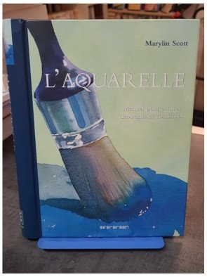 L'aquarelle - Manuel Pour Artistes Débutants Et Confirmés par Marylin Scott