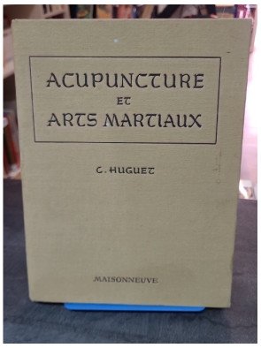 Acupuncture et Arts martiaux par Docteur Christian Huguet